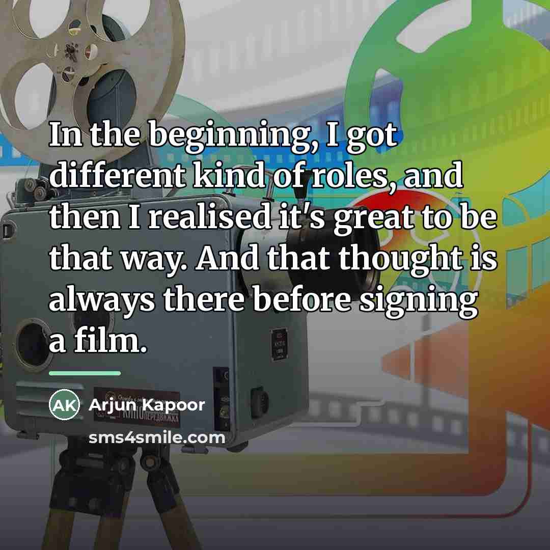 “In the beginning, I got different kind of roles, and…” quote by Arjun Kapoor