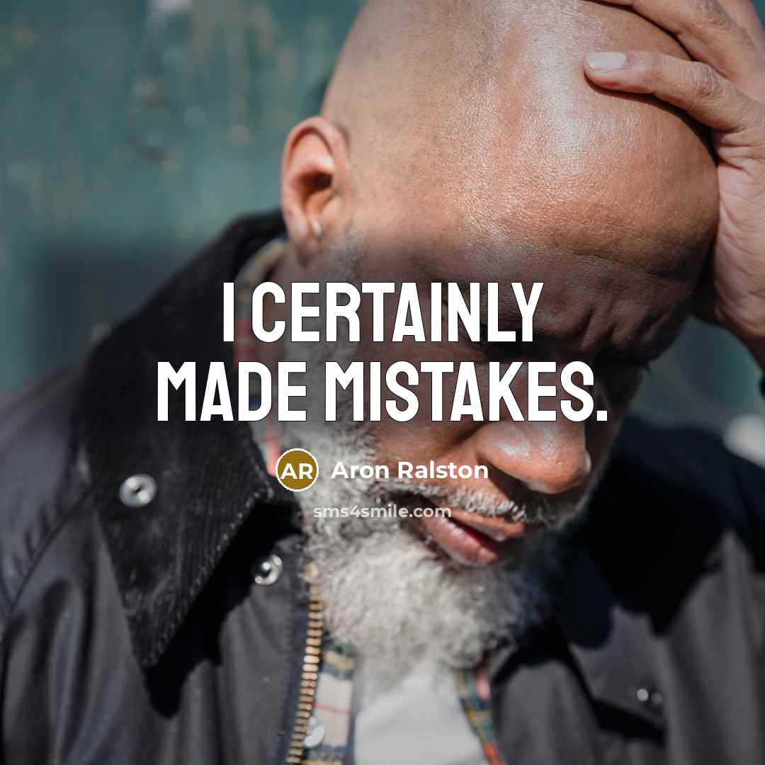 “I certainly made mistakes.” quote by Aron Ralston