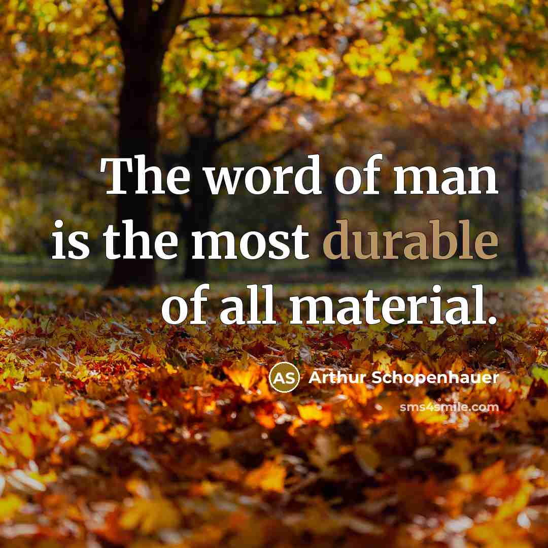 “The word of man is the most durable of all…” quote by Arthur Schopenhauer