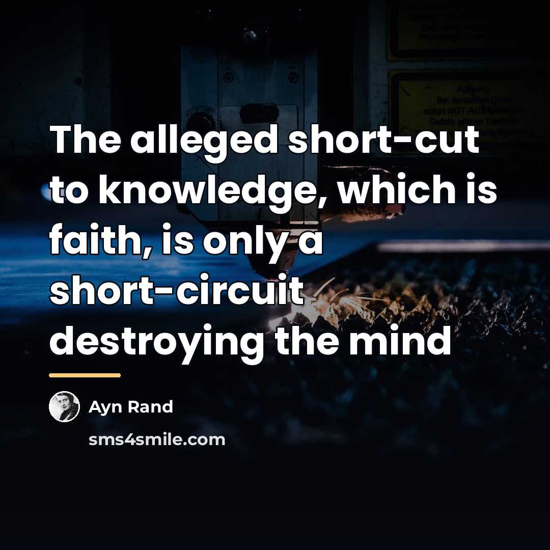 “The alleged short-cut to knowledge, which is faith, is only…” quote by Ayn Rand