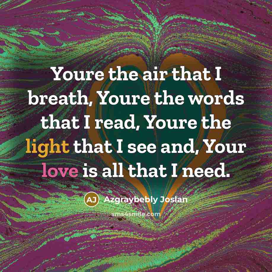 “Youre the air that I breath, Youre the words that…” quote by Azgraybebly Joslan