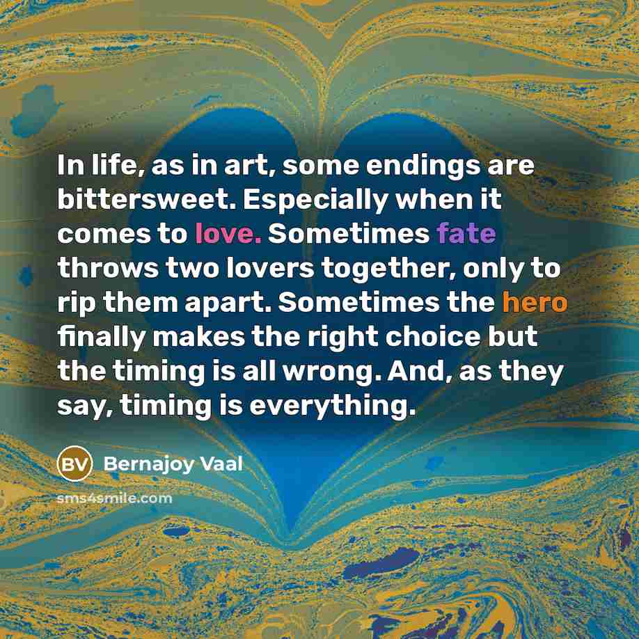 “In life, as in art, some endings are bittersweet. Especially…” quote by Bernajoy Vaal