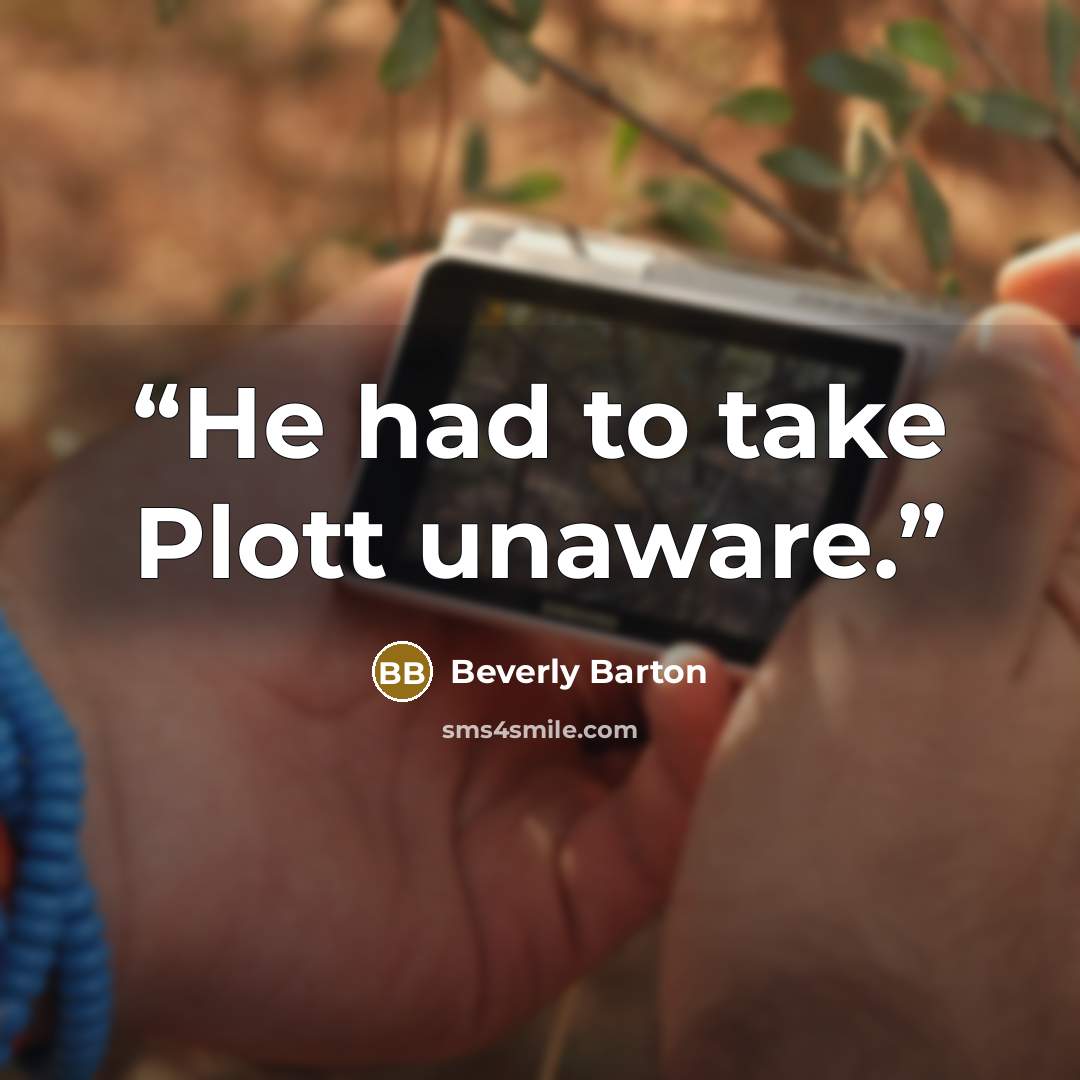 “He had to take Plott unaware.” quote by Beverly Barton