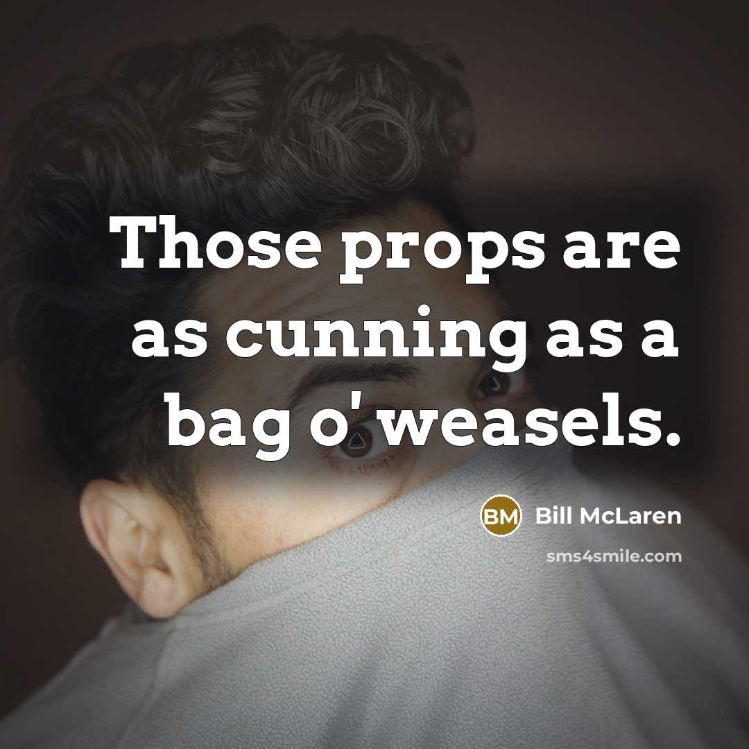 “Those props are as cunning as a bag o' weasels.…” quote by Bill McLaren