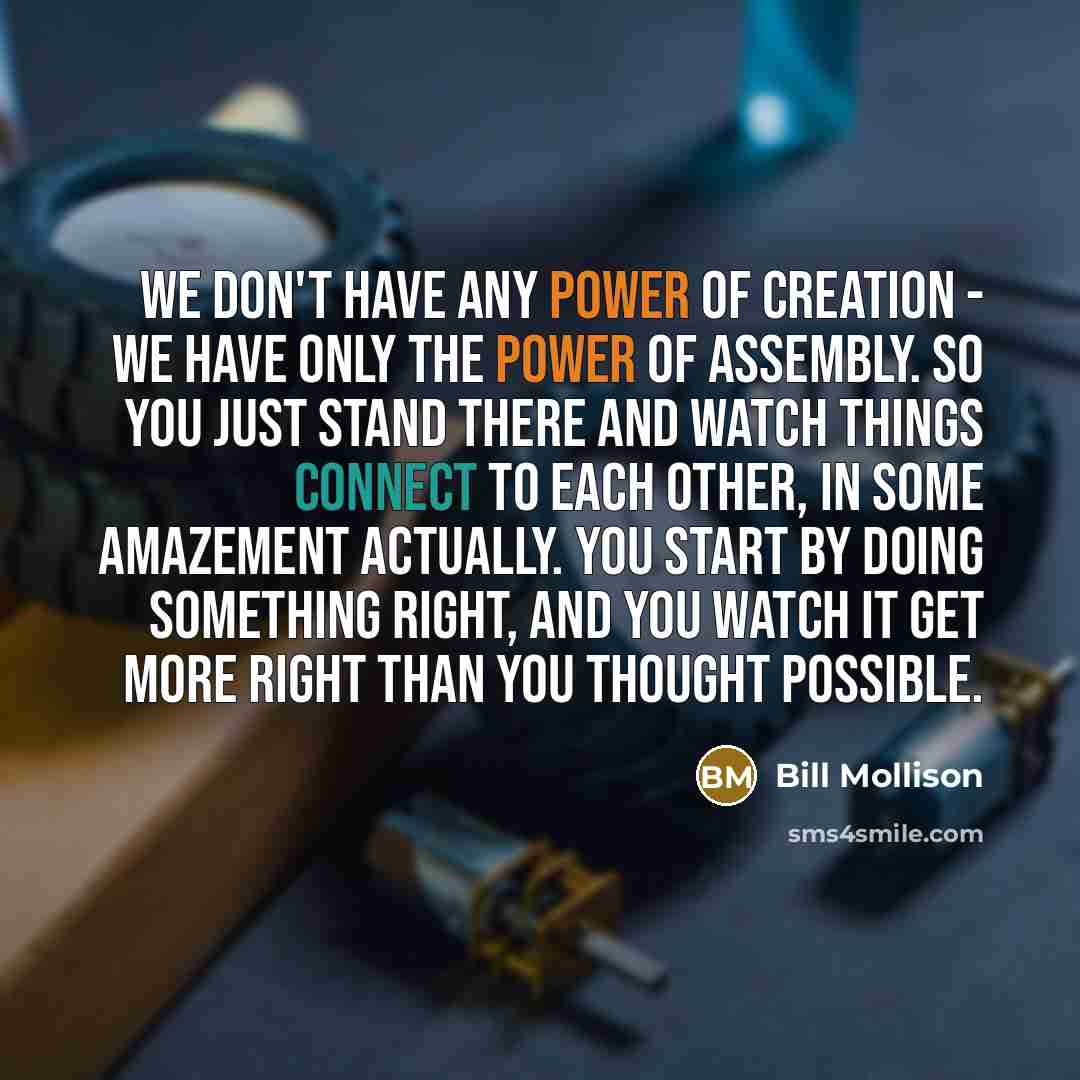 “We don't have any power of creation - we have…” quote by Bill Mollison