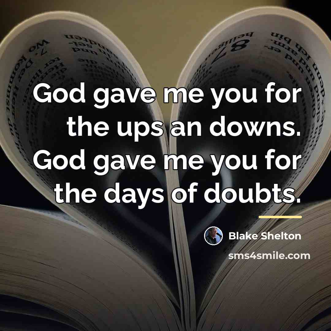 “God gave me you for the ups an downs. God…” quote by Blake Shelton