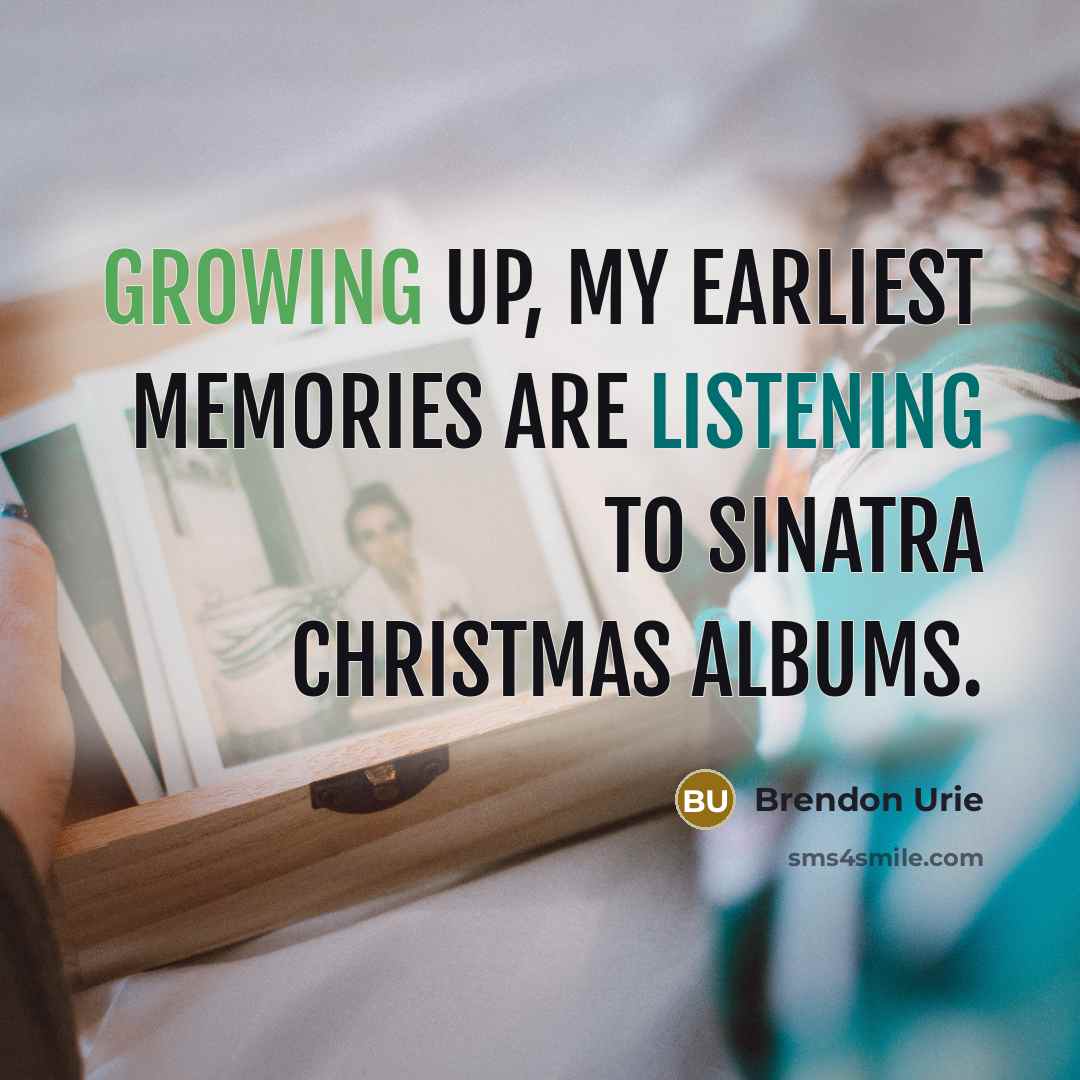 “Growing up, my earliest memories are listening to Sinatra Christmas…” quote by Brendon Urie
