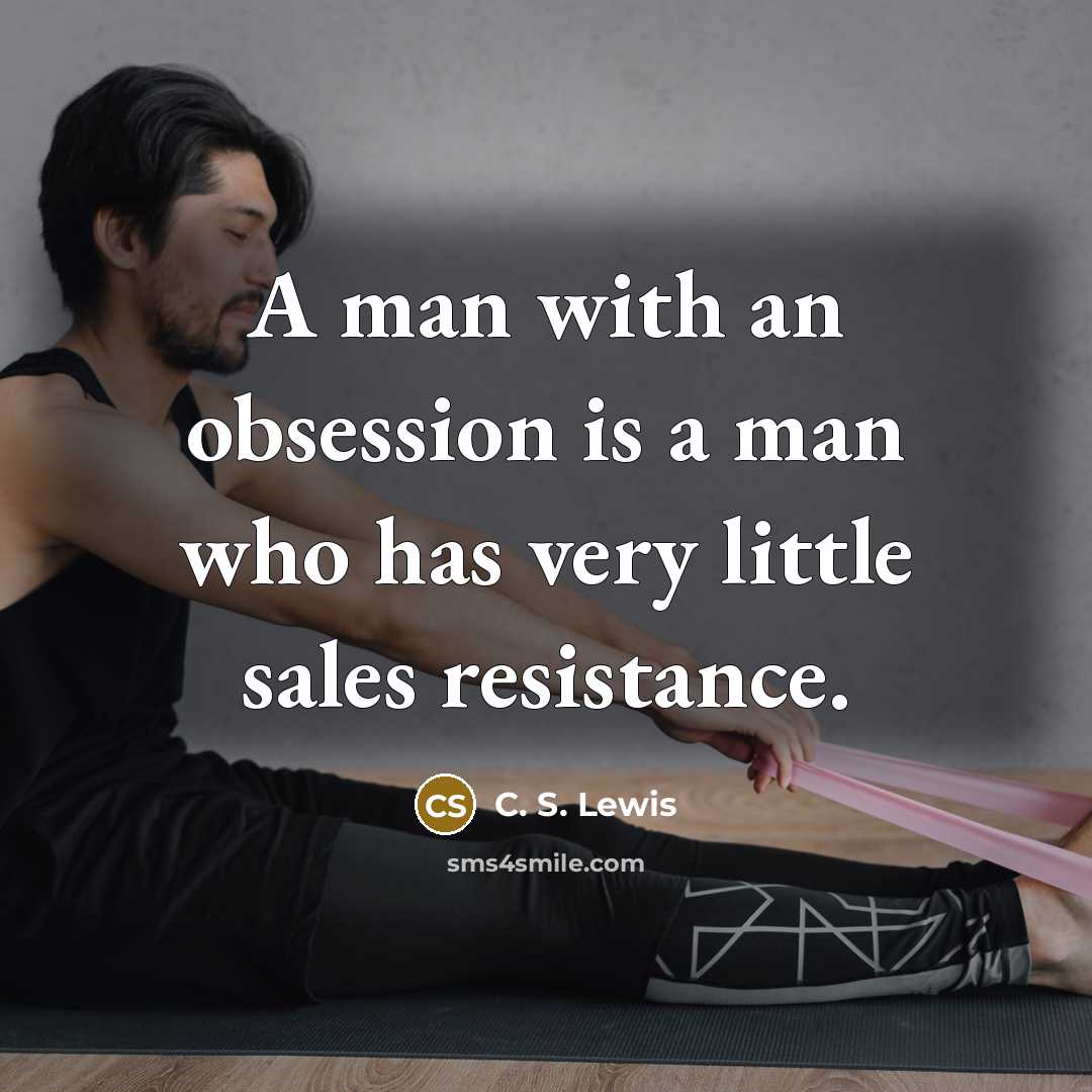 “A man with an obsession is a man who has…” quote by C. S. Lewis