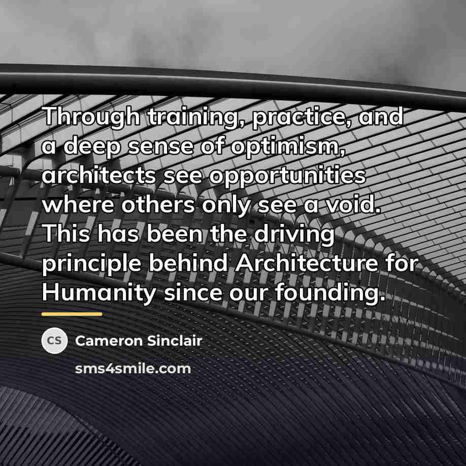 “Through training, practice, and a deep sense of optimism, architects…” quote by Cameron Sinclair