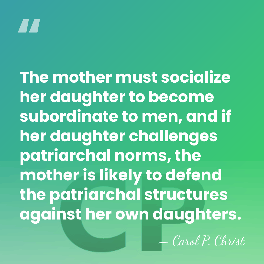 The mother must socialize her daughter to become subordinate to men, and&hellip; - Carol P. Christ