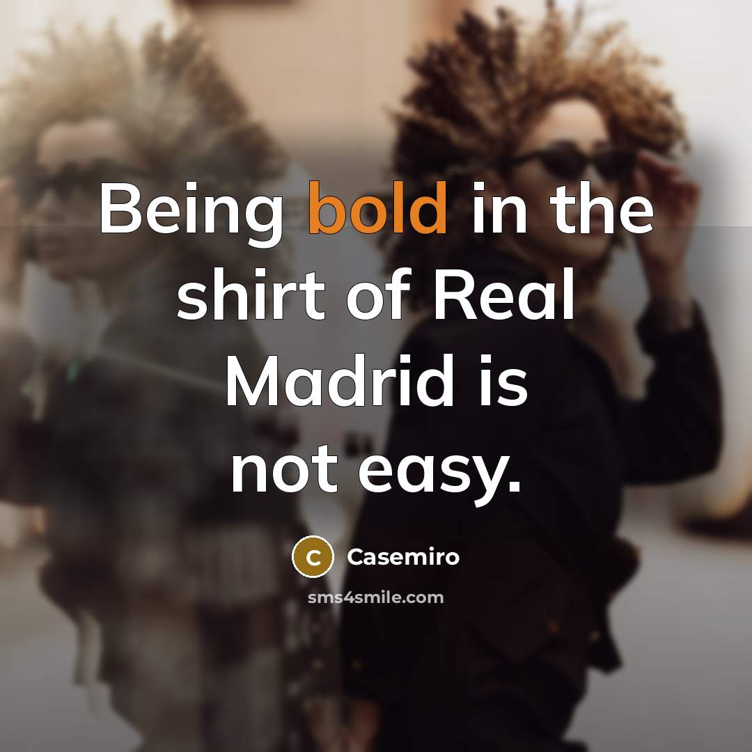 “Being bold in the shirt of Real Madrid is not…” quote by Casemiro