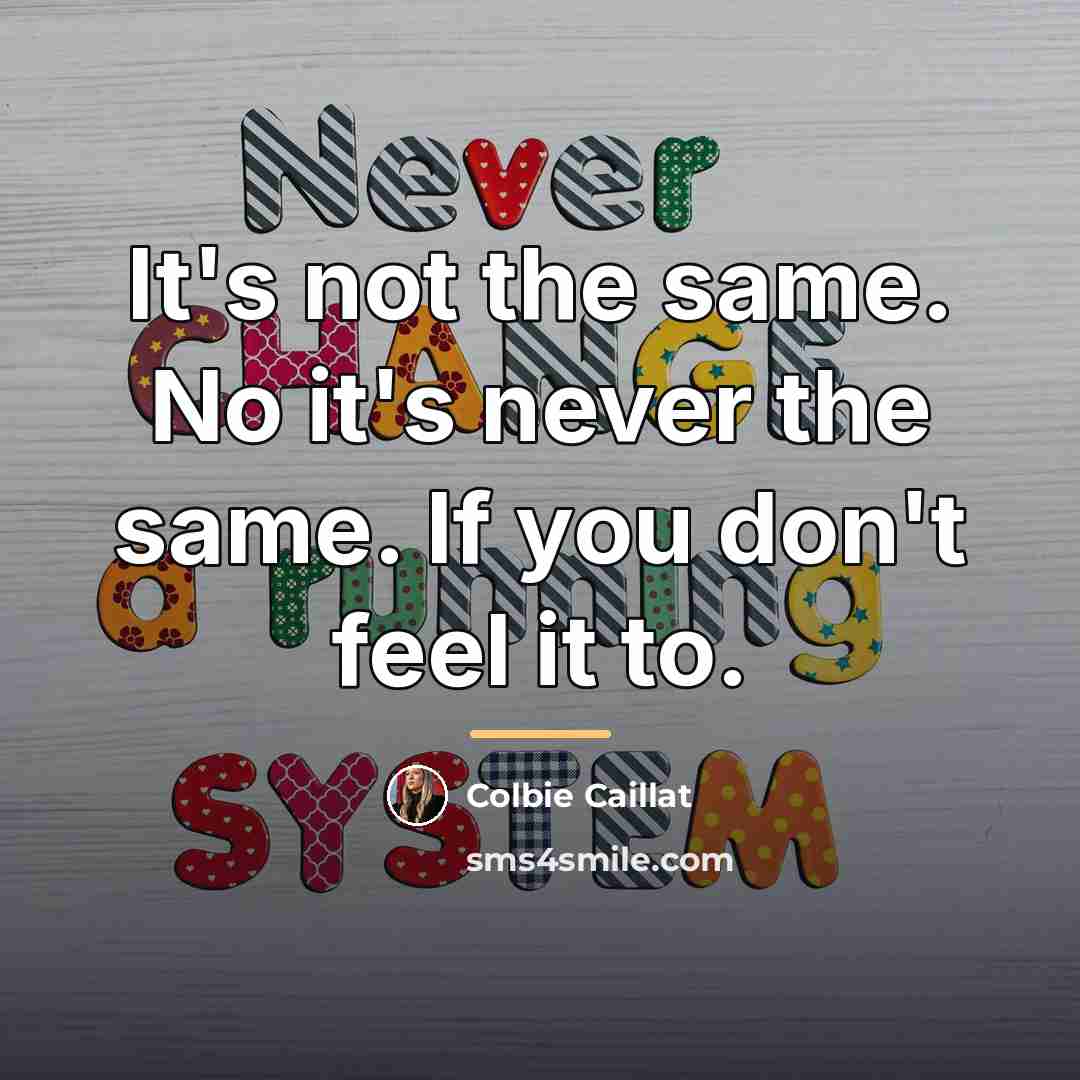 “It's not the same. No it's never the same. If…” quote by Colbie Caillat