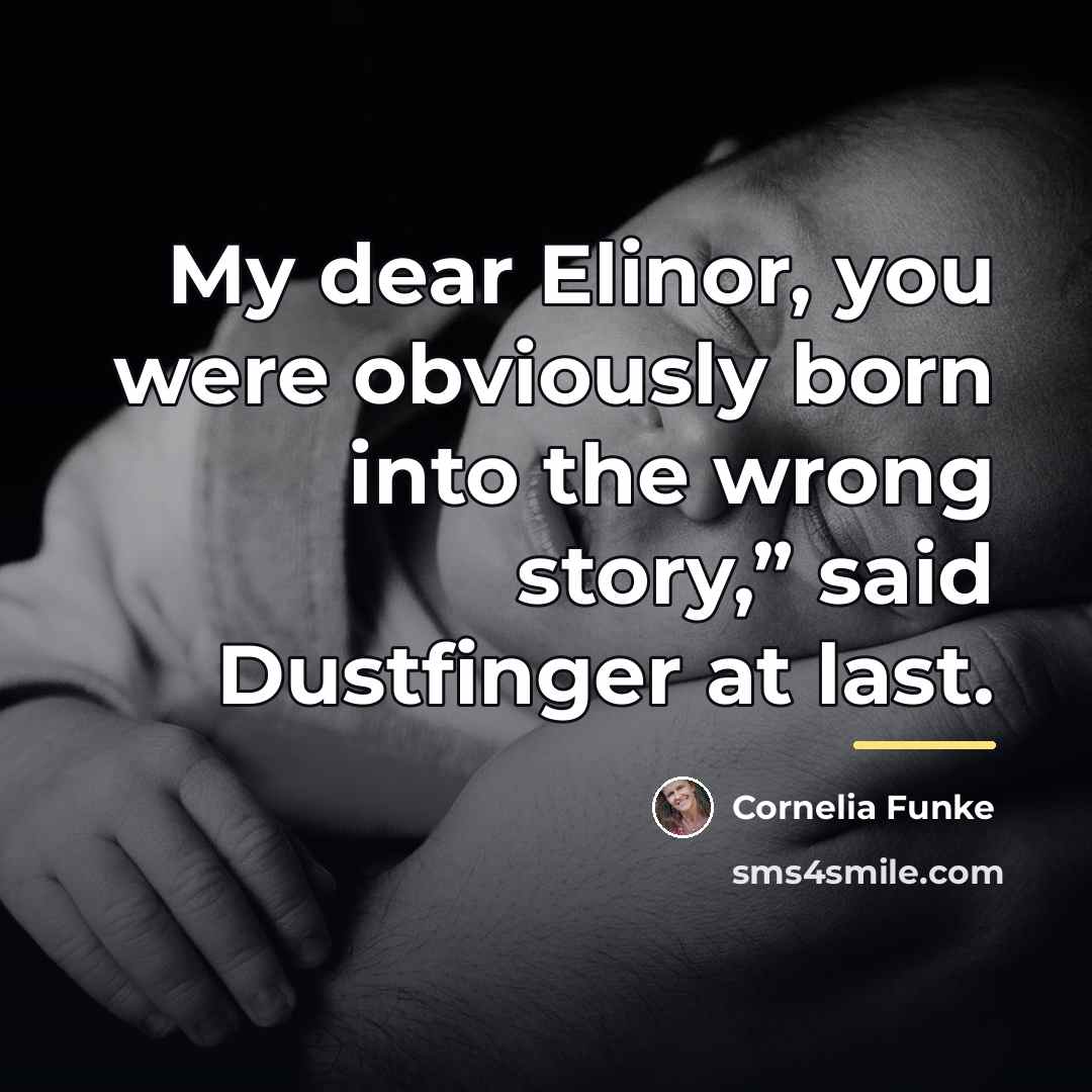“My dear Elinor, you were obviously born into the wrong…” quote by Cornelia Funke