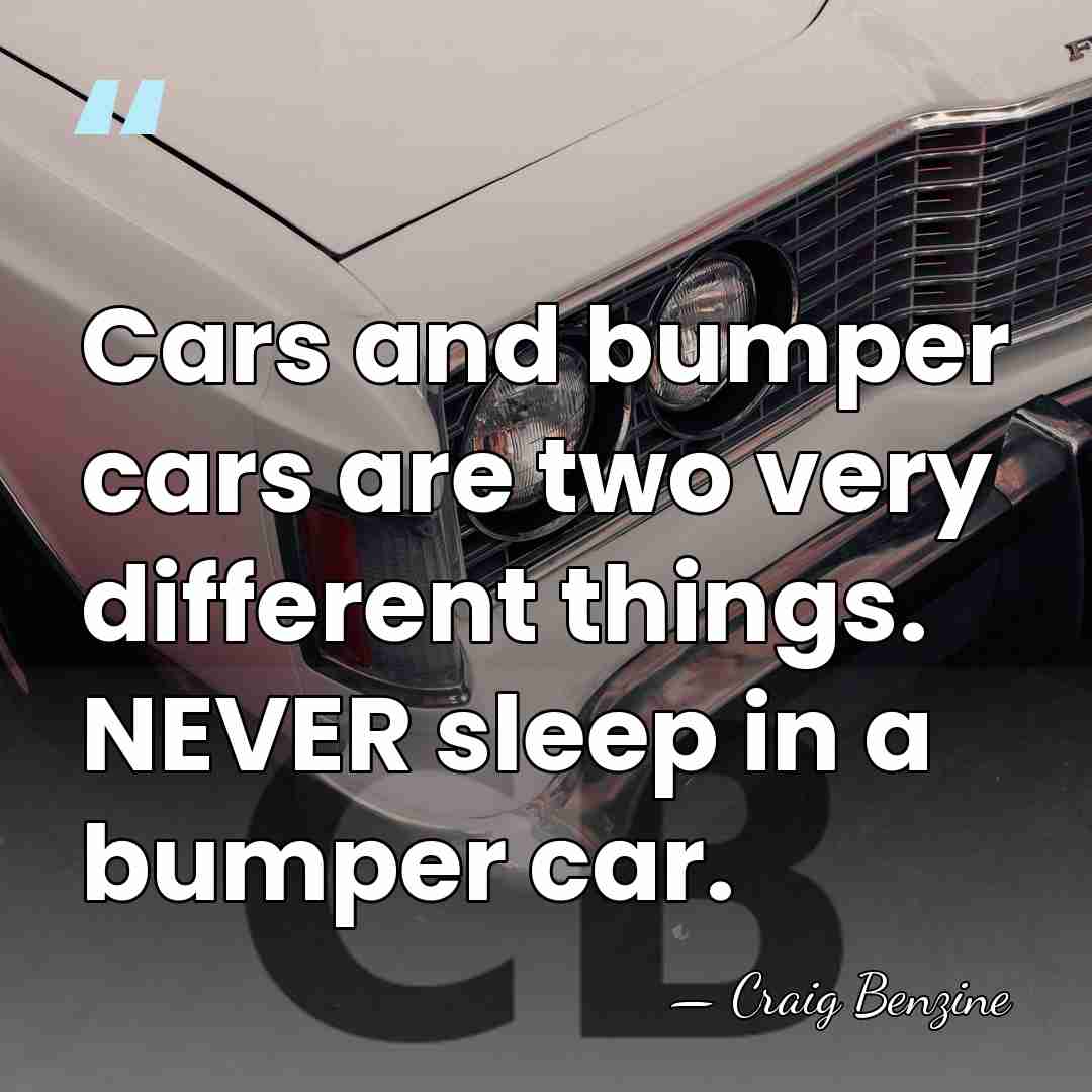Cars and bumper cars are two very different things. NEVER sleep in&hellip; - Craig Benzine