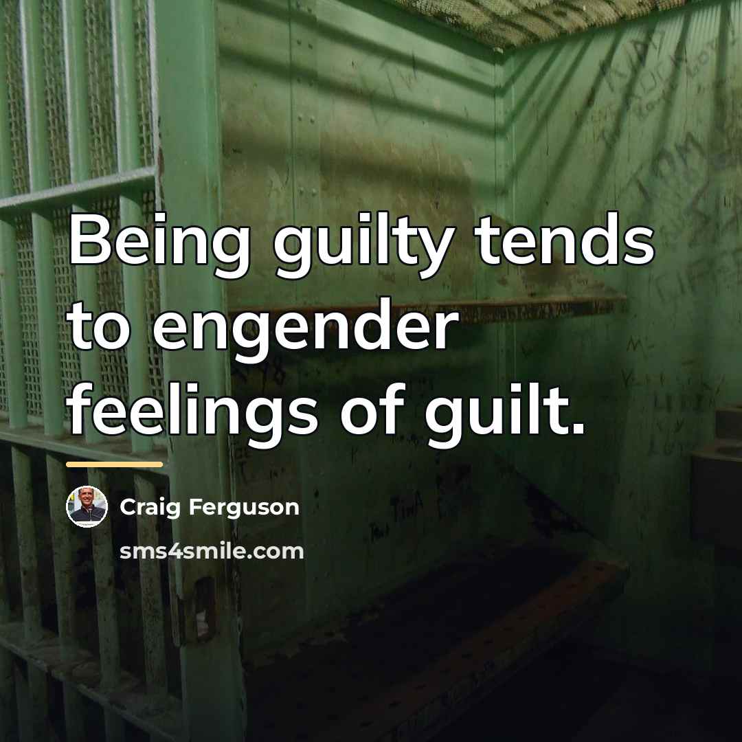 “Being guilty tends to engender feelings of guilt.…” quote by Craig Ferguson