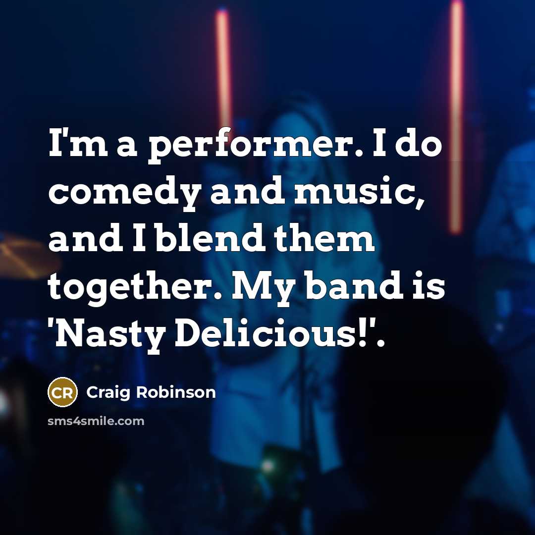 “I'm a performer. I do comedy and music, and I…” quote by Craig Robinson