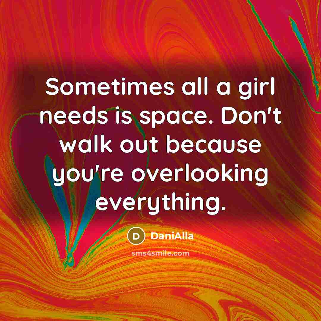“Sometimes all a girl needs is space. Don't walk out…” quote by DaniAlla