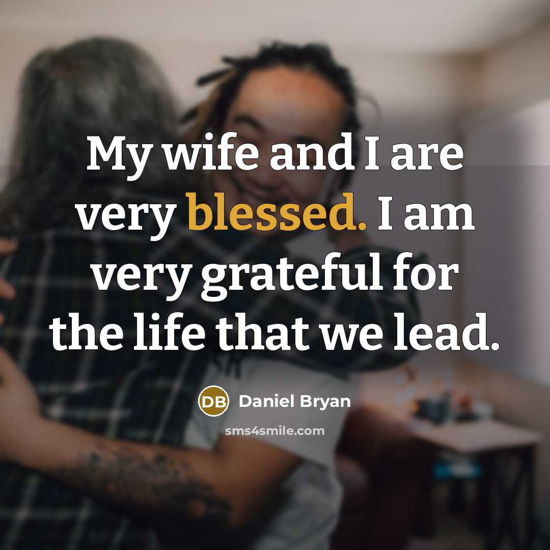 “My wife and I are very blessed. I am very…” quote by Daniel Bryan