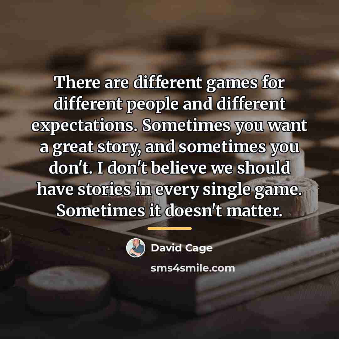 “There are different games for different people and different expectations.…” quote by David Cage