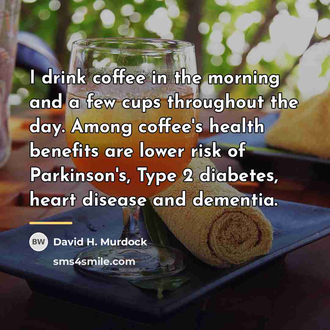 “I drink coffee in the morning and a few cups…” quote by David H. Murdock