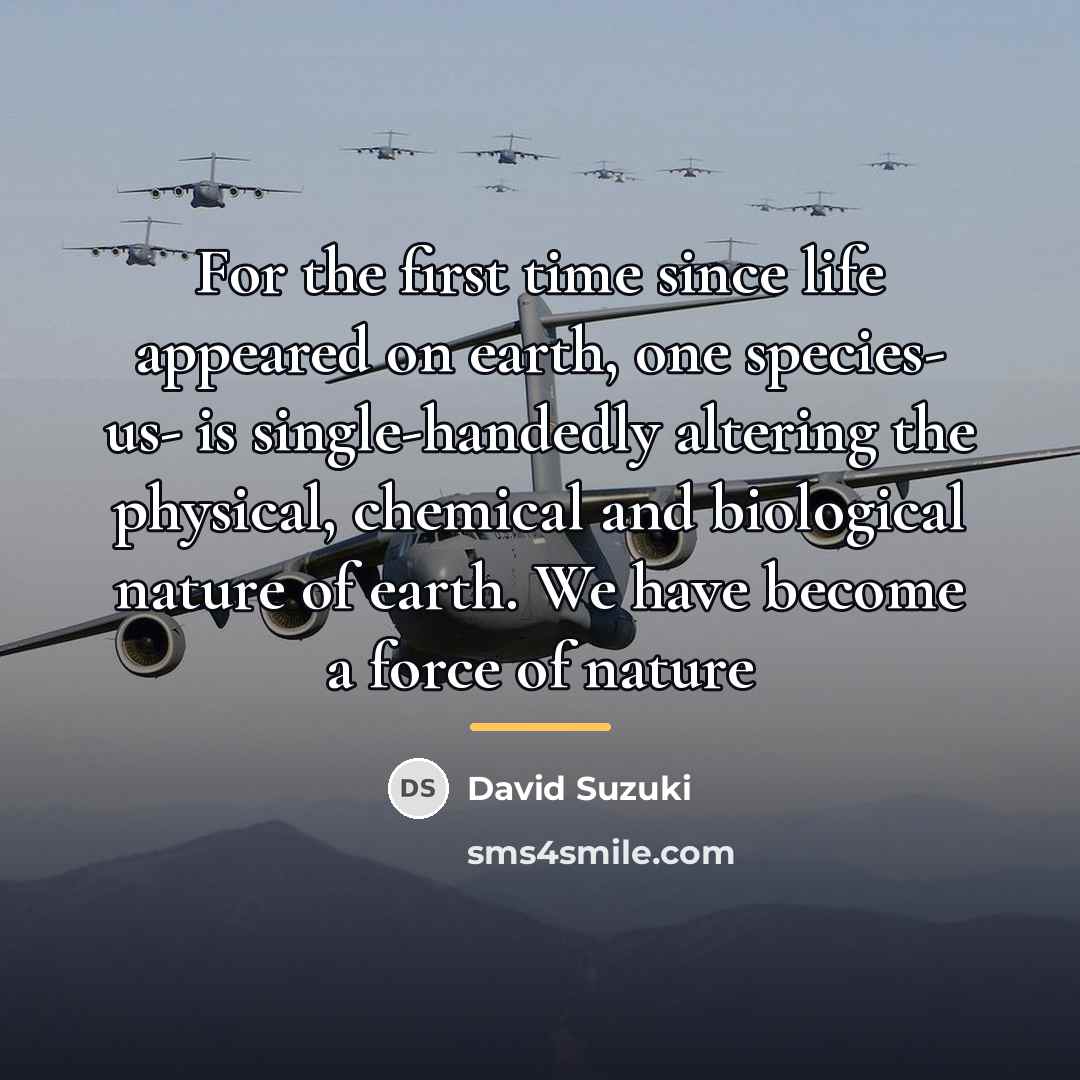 “For the first time since life appeared on earth, one…” quote by David Suzuki