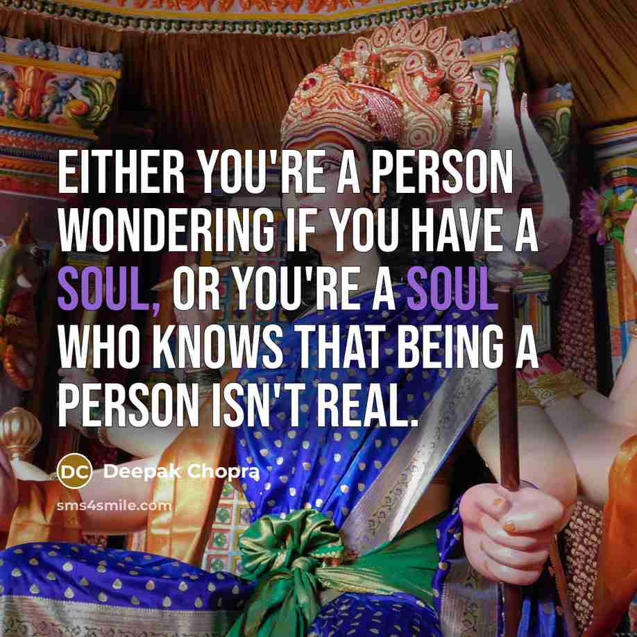 “Either you're a person wondering if you have a soul,…” quote by Deepak Chopra
