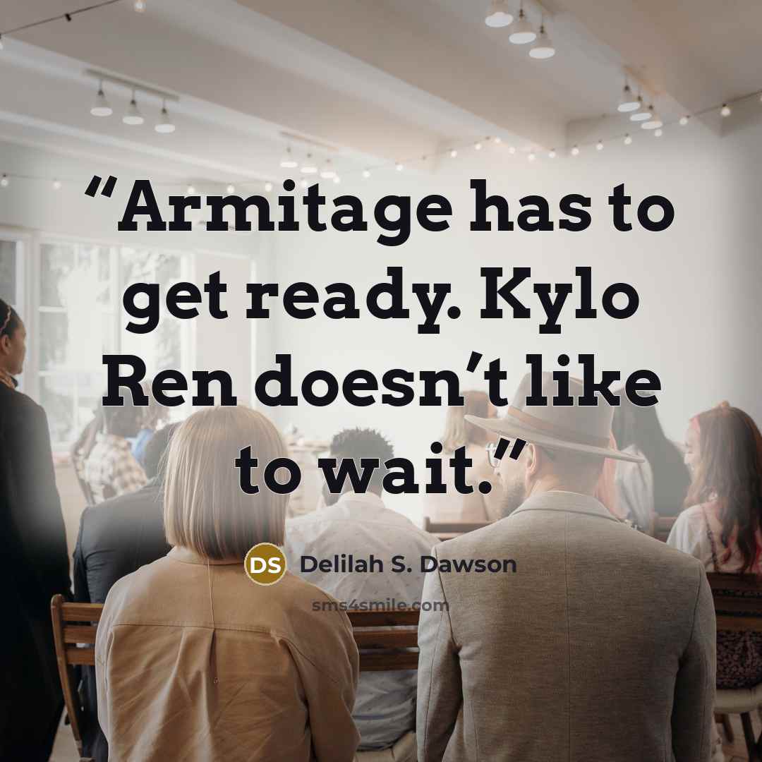 “Armitage has to get ready. Kylo Ren doesn’t like to wait.” quote by Delilah S. Dawson