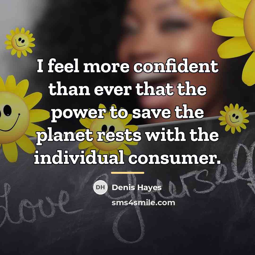 “I feel more confident than ever that the power to…” quote by Denis Hayes
