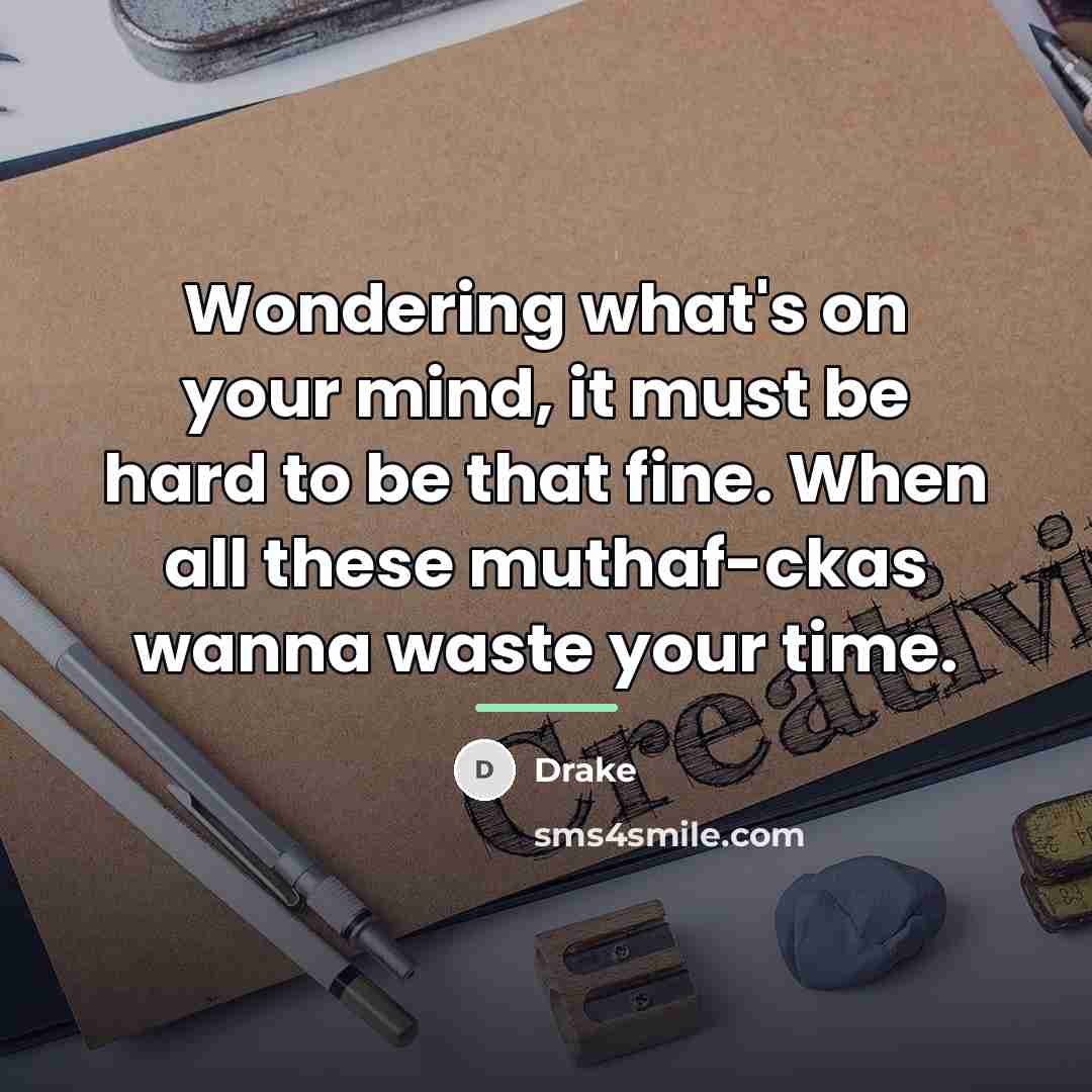 “Wondering what's on your mind, it must be hard to…” quote by Drake
