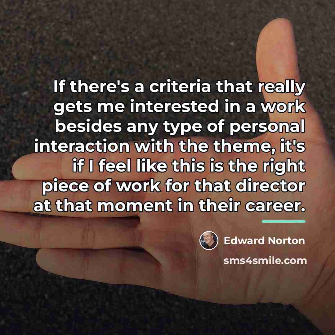 “If there's a criteria that really gets me interested in…” quote by Edward Norton