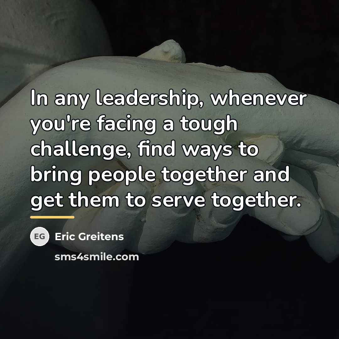 “In any leadership, whenever you're facing a tough challenge, find…” quote by Eric Greitens