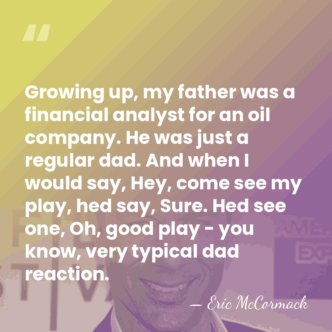 Growing up, my father was a financial analyst for an oil company.&hellip; - Eric McCormack