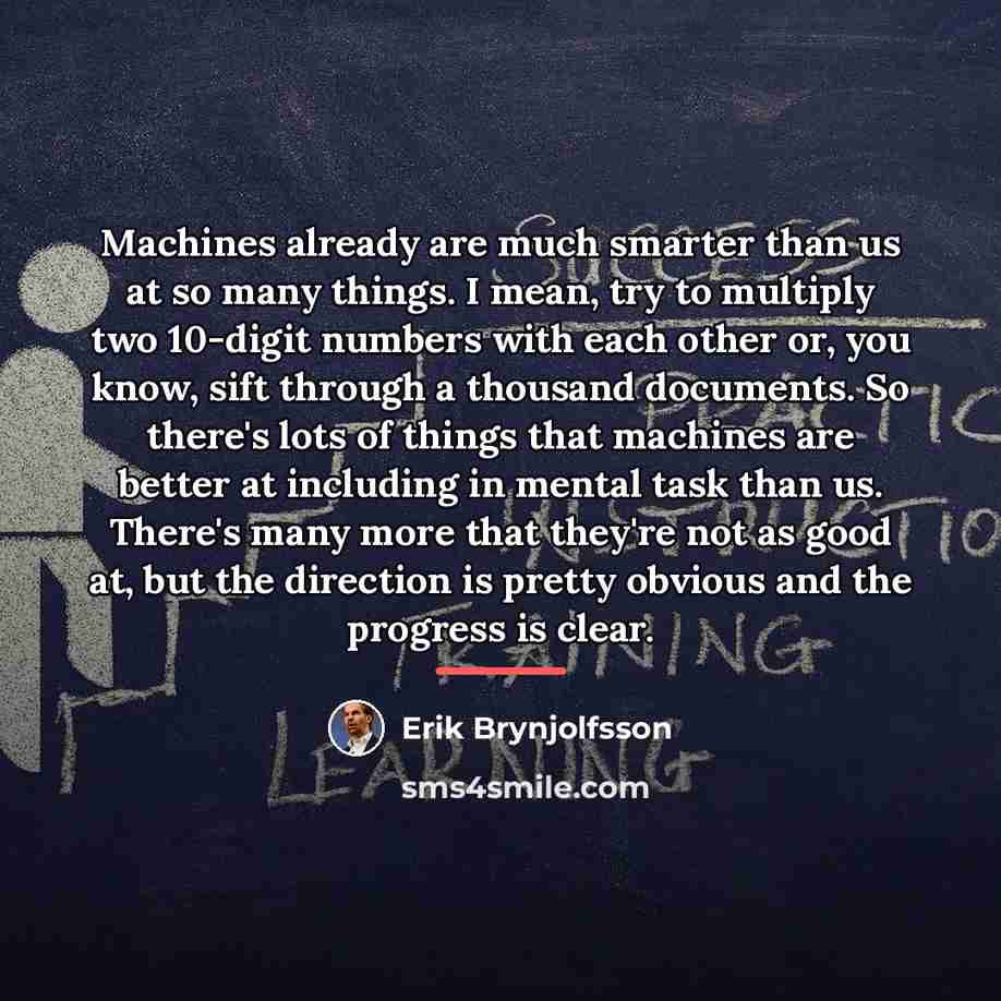 “Machines already are much smarter than us at so many…” quote by Erik Brynjolfsson