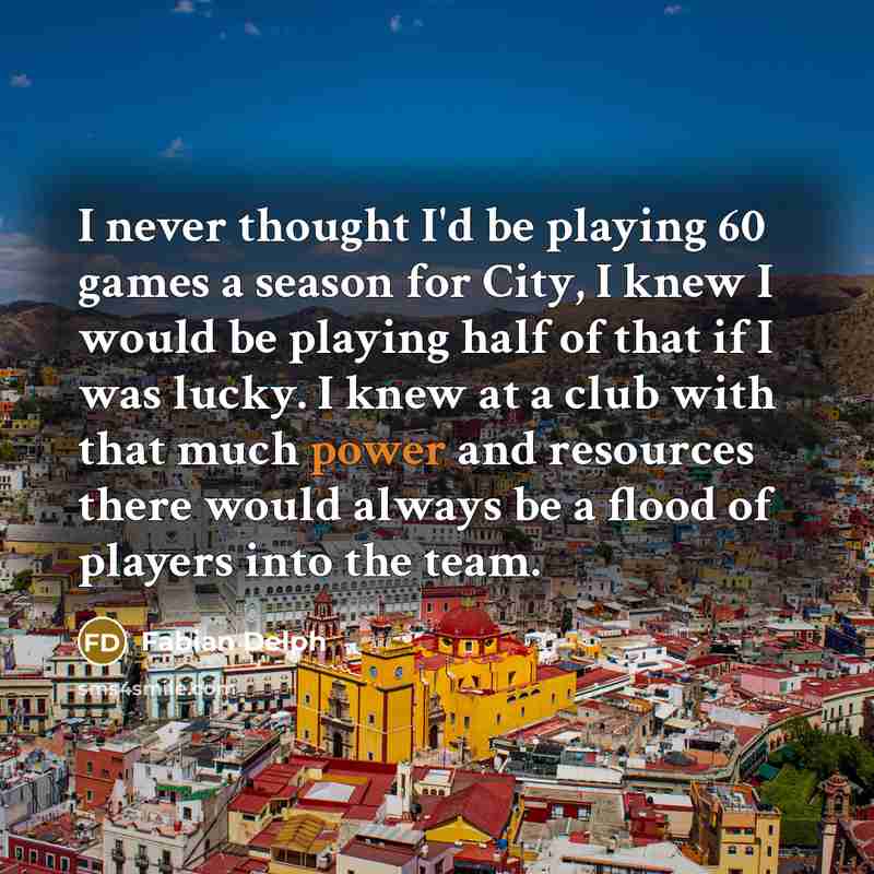 “I never thought I'd be playing 60 games a season…” quote by Fabian Delph