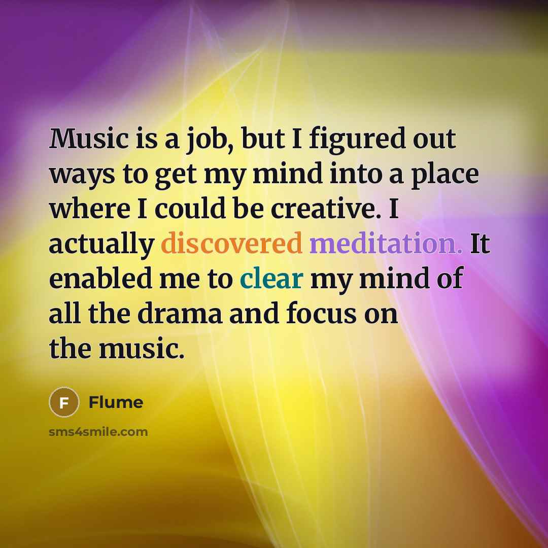 “Music is a job, but I figured out ways to…” quote by Flume