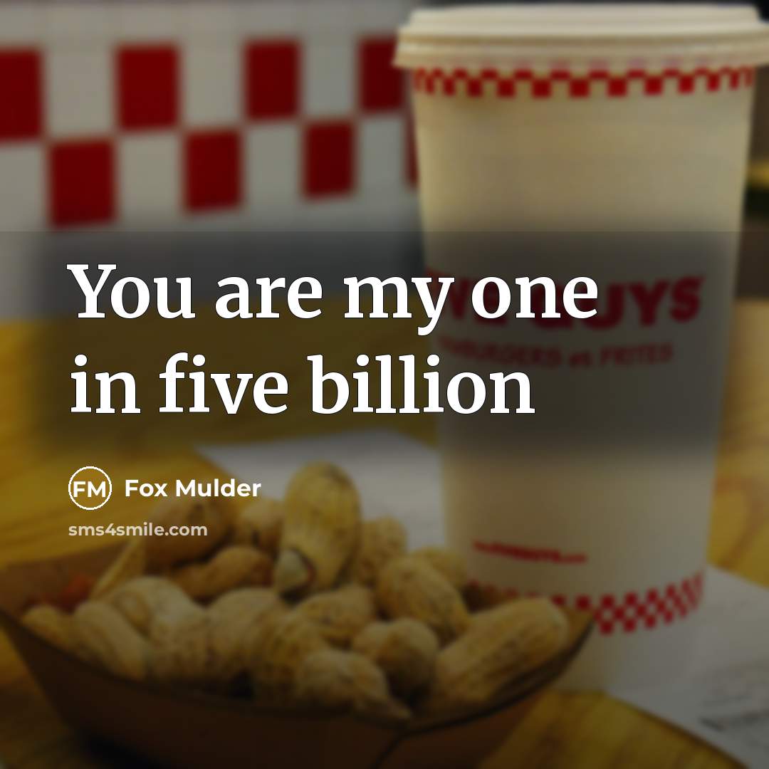 “You are my one in five billion…” quote by Fox Mulder