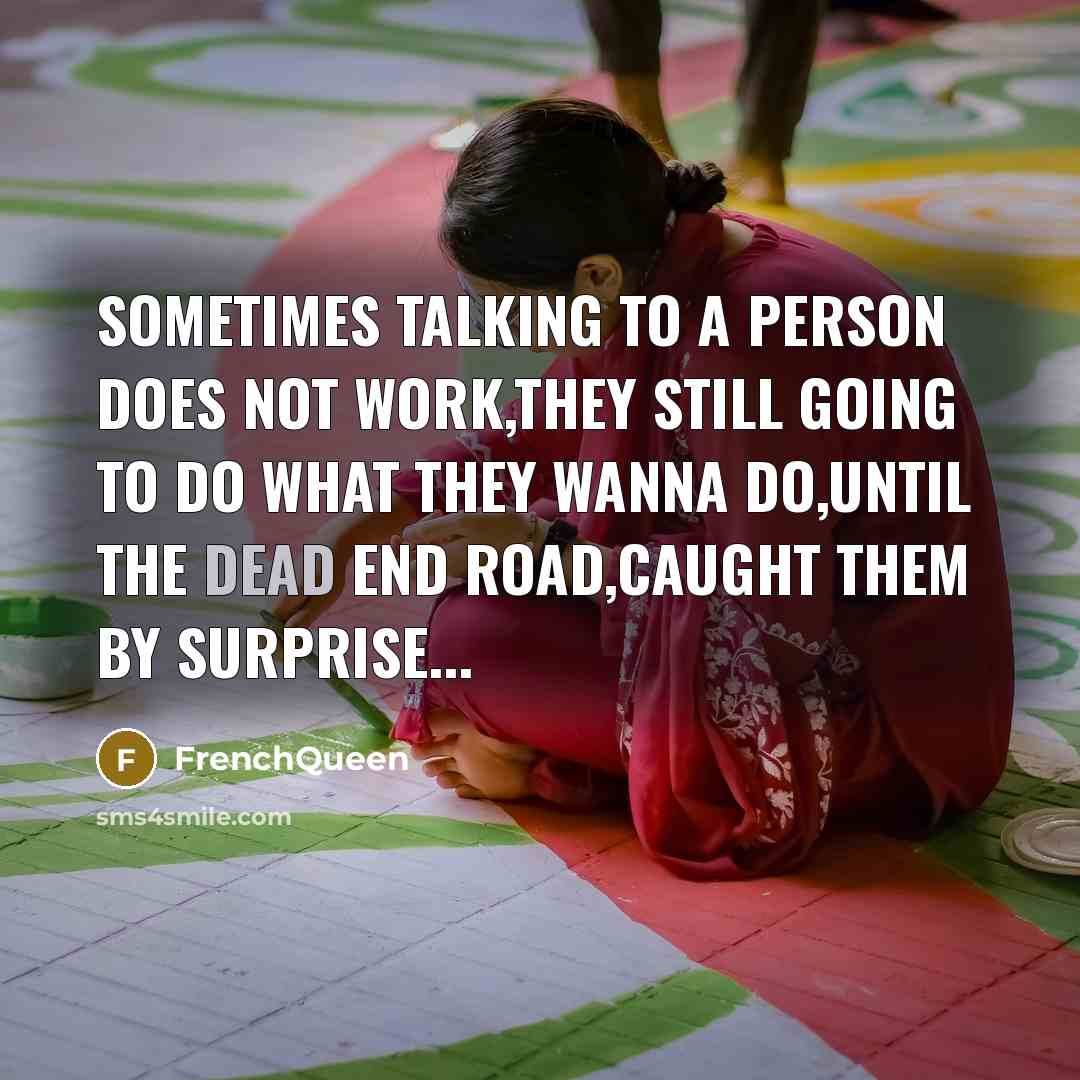 “Sometimes talking to a person does not work,they still going…” quote by FrenchQueen