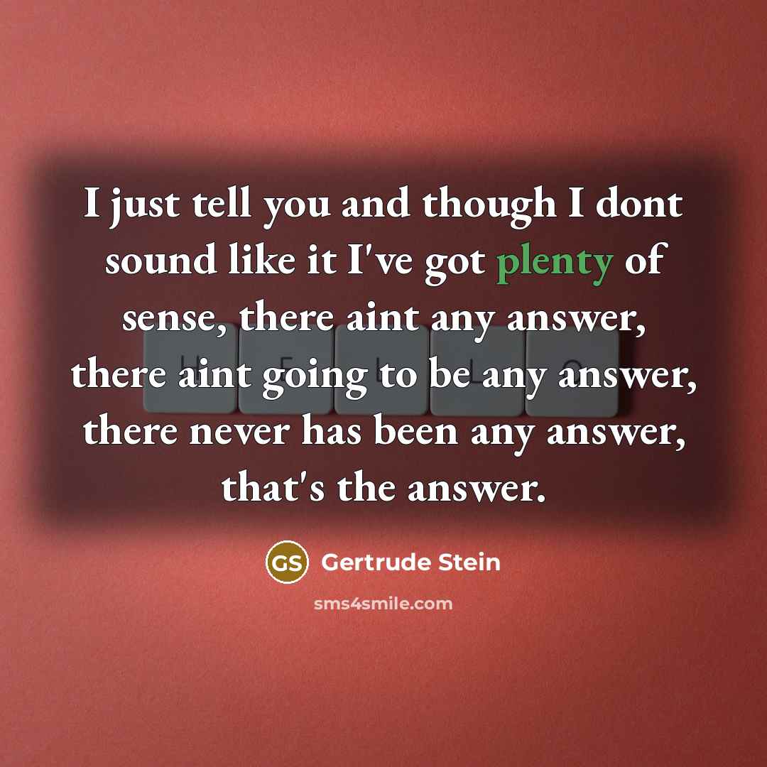 “I just tell you and though I dont sound like…” quote by Gertrude Stein