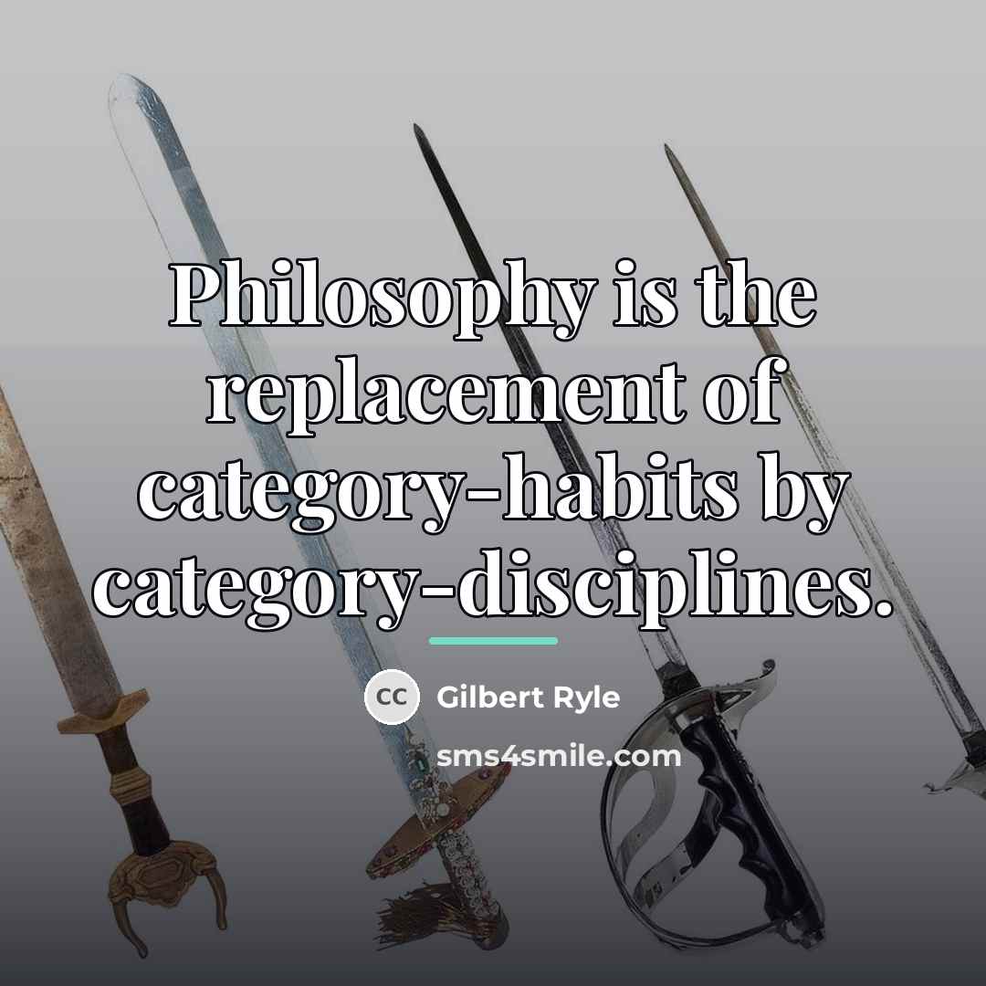 “Philosophy is the replacement of category-habits by category-disciplines.…” quote by Gilbert Ryle
