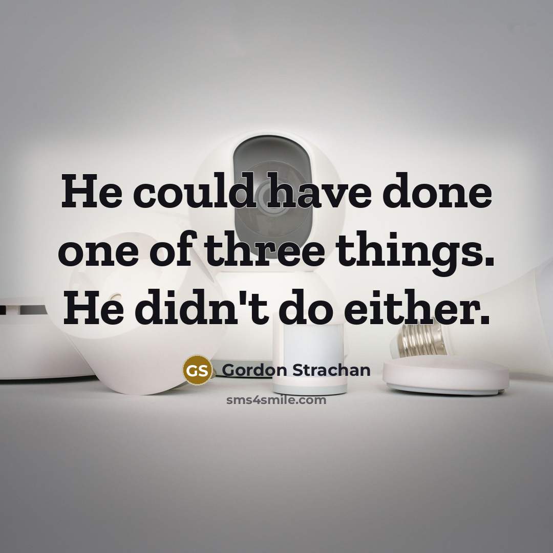“He could have done one of three things. He didn't…” quote by Gordon Strachan
