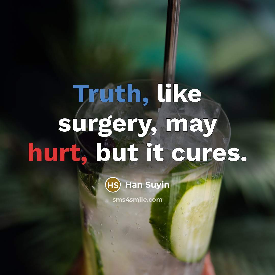 “Truth, like surgery, may hurt, but it cures.…” quote by Han Suyin