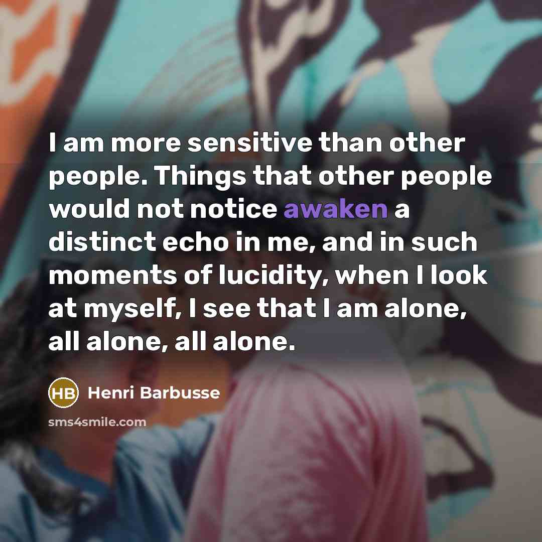 “I am more sensitive than other people. Things that other…” quote by Henri Barbusse