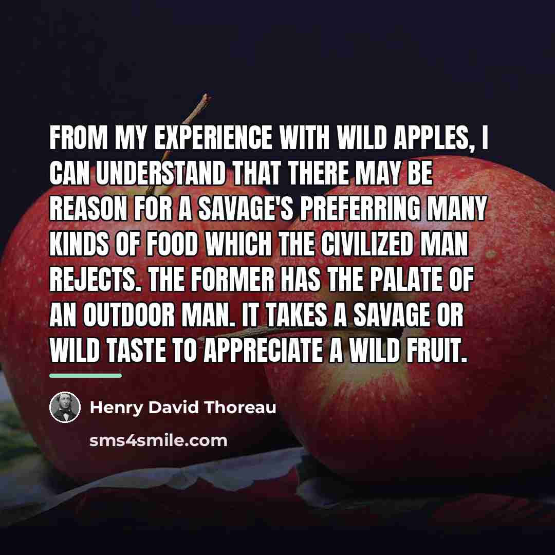 “From my experience with wild apples, I can understand that…” quote by Henry David Thoreau