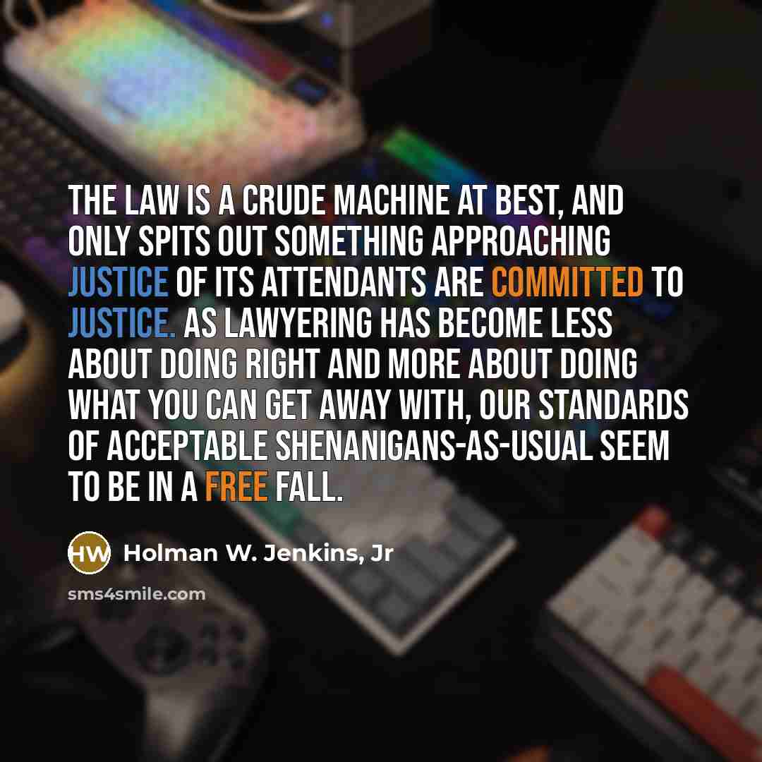 “The law is a crude machine at best, and only…” quote by Holman W. Jenkins, Jr