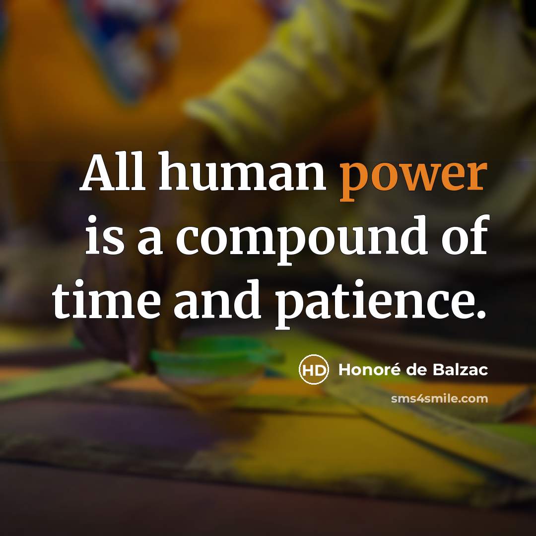 “All human power is a compound of time and patience.…” quote by Honore de Balzac