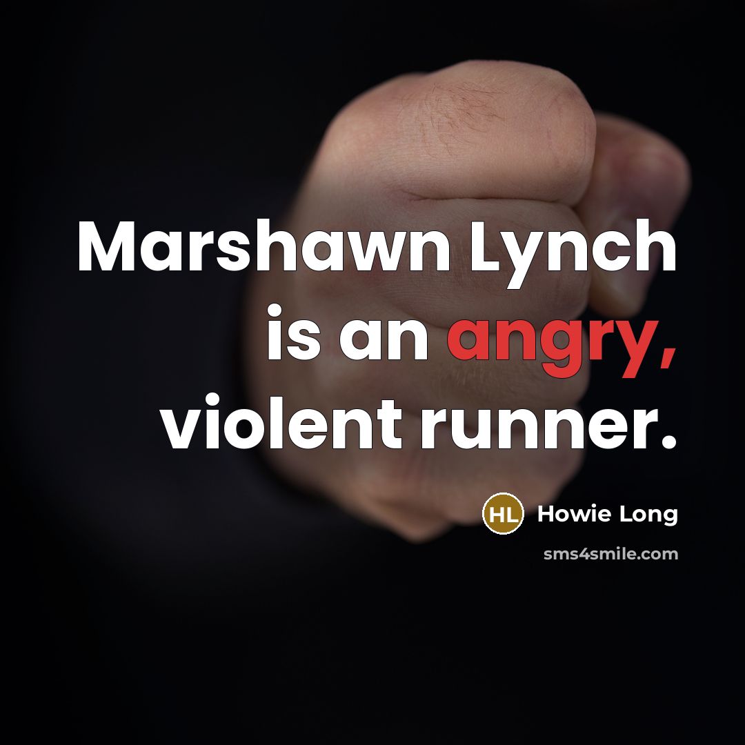 “Marshawn Lynch is an angry, violent runner.…” quote by Howie Long