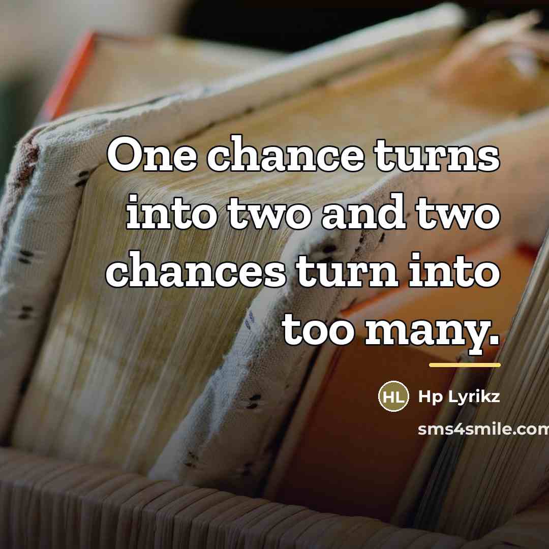“One chance turns into two and two chances turn into…” quote by Hp Lyrikz