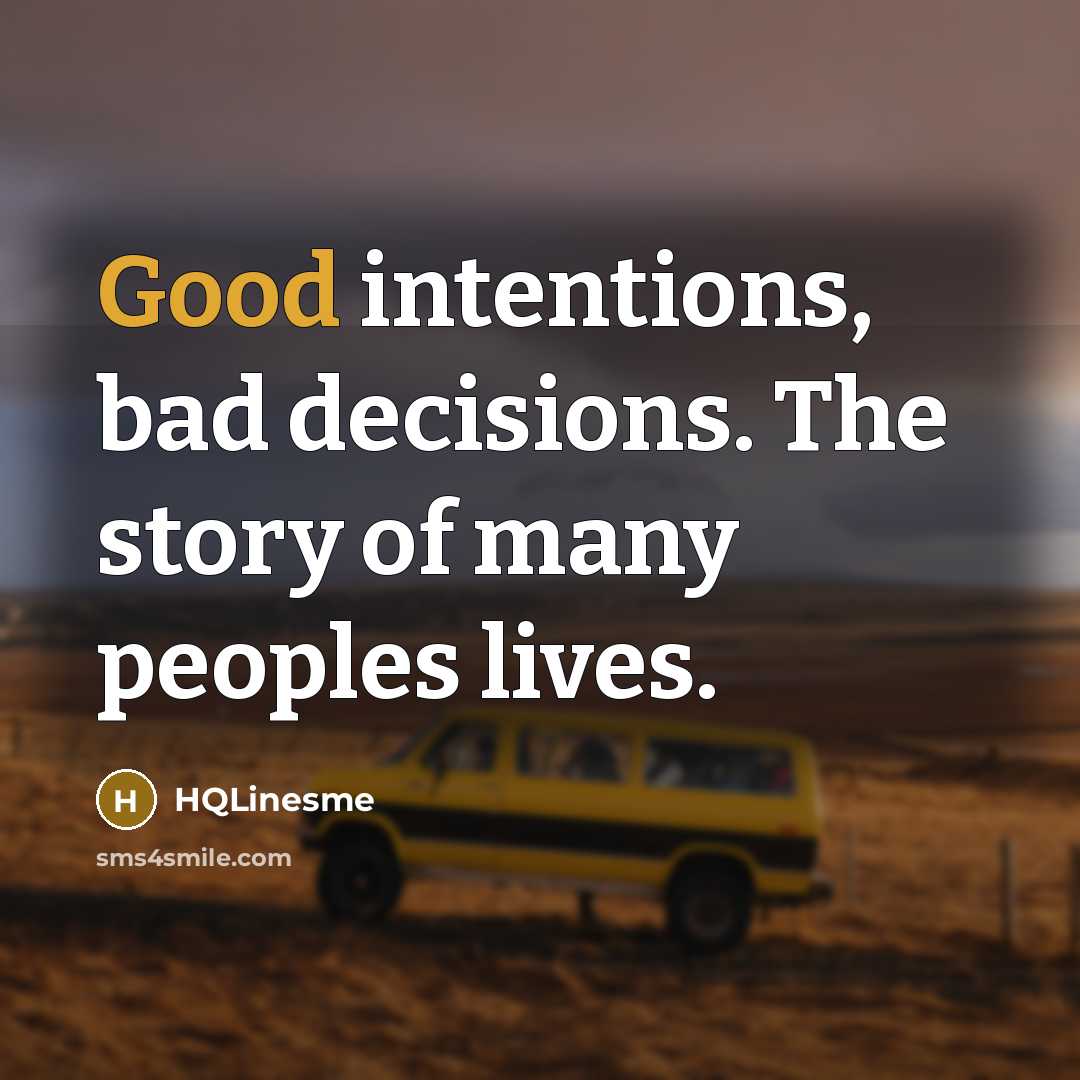 “Good intentions, bad decisions. The story of many peoples lives.…” quote by HQLinesme