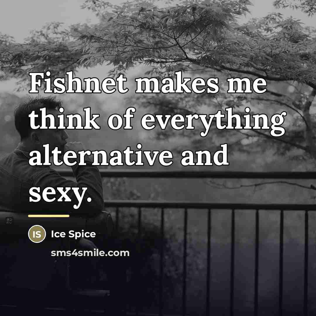 “Fishnet makes me think of everything alternative and sexy.…” quote by Ice Spice