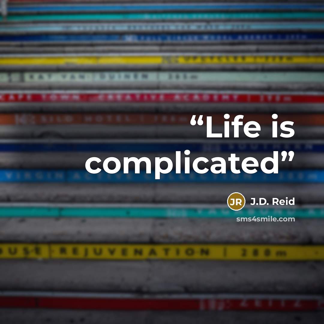 “Life is complicated” quote by J.D. Reid
